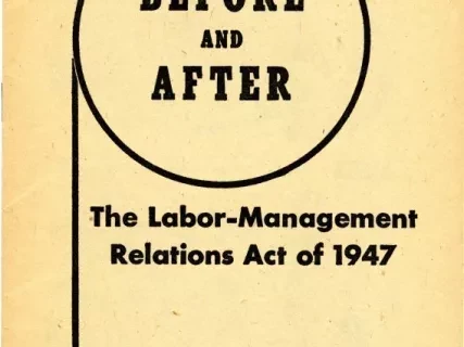 Booklet - Before and After, the Labor-Management Relations Act of 1947, referred to as the Taft-Hartley Law