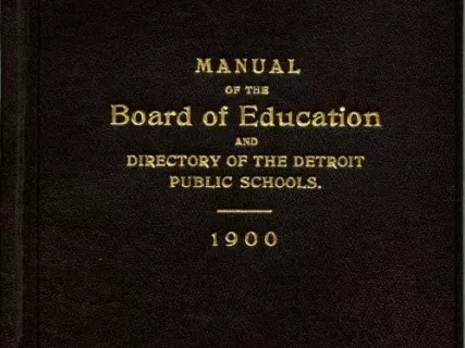 Booklet - Manual of the Board of Education 
and Directory of the Detroit Public Schools, 1900