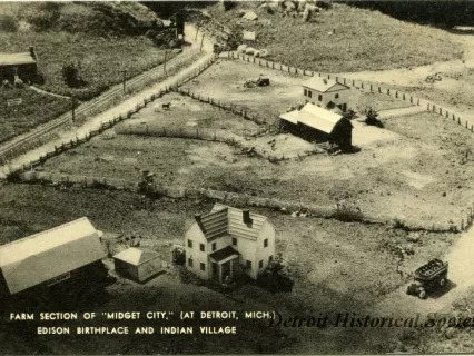 Postcard - Farm Section of "Midget City," (At Detroit, Mich.)
Edison Birthplace and Indian Village