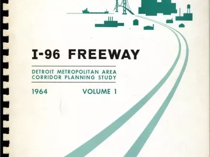 Report - I-96 Freeway 
Detroit Metropolitan Area Corridor Planning Study 
1964, Volume 1