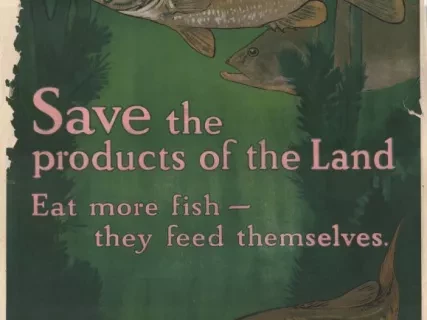 Poster - Save the products of the Land.
Eat more fish - they feed themselves.