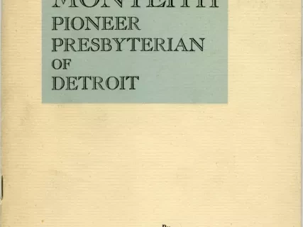 Booklet - John Monteith: Pioneer Presbyterian of Detroit