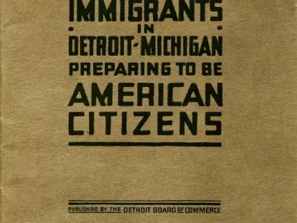 Booklet - Information for Immigrants in Detroit, Michigan, 
Preparing to Be American Citizens