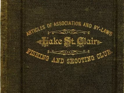 Booklet - Articles of Association and By-Laws,
Lake St. Clair Fishing and Shooting Club of Detroit