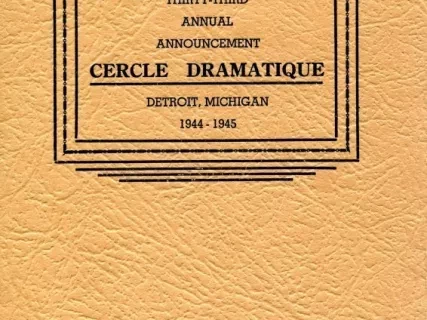 Program - Thirty-Third Annual Announcement, Cercle Dramatique
Detroit, Michigan, 1944-1945