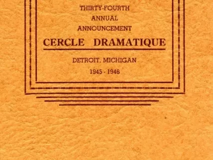 Program - Thirty-Fourth Annual Announcement, Cercle Dramatique
Detroit, Michigan, 1945-1946