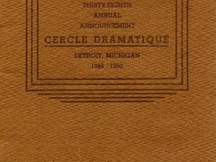Program - Thirty-Eighth Annual Announcement, Cercle Dramatique
Detroit, Michigan, 1949-1950
