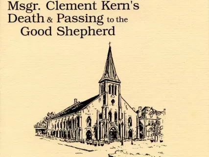 Program - The Faithful of Most Holy Trinity Church 
Welcome You to Remember with Us the Tenth Anniversary of Msgr. Clement Kern's Death & Passing to the Good Shepherd.