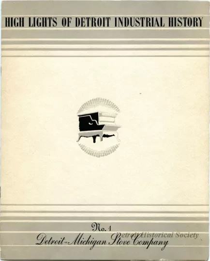 Booklet - High Lights of Detroit Industrial History
No. 1, Detroit-Michigan Stove Company