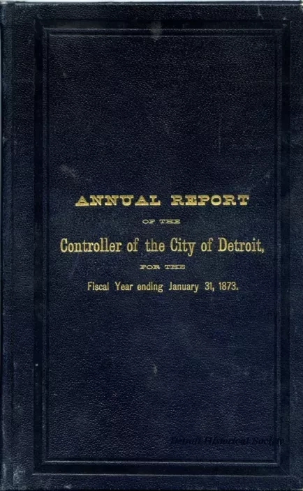 Report, Annual - Annual Report of the Controller of the City Detroit for the Fiscal Year Ending January 31, 1873