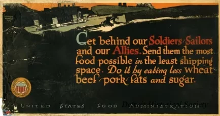 Poster - "Get behind our Solders, Sailors and our Allies. Send them the most food possible in the least shipping space. Do it by eating less wheat beef, -pork - fats and sugar