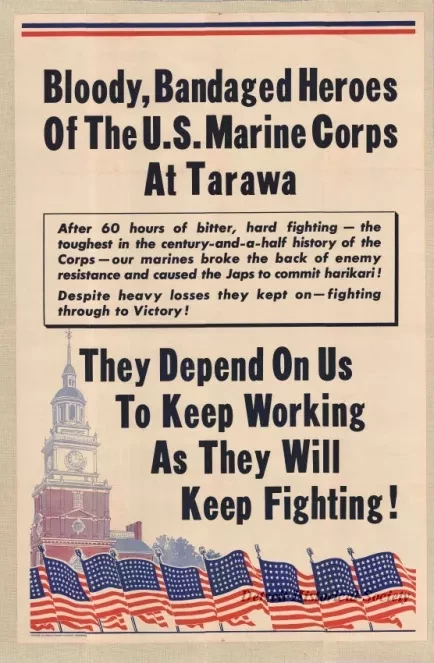 Poster - Bloody, Bandaged Heroes of the U.S. Marine Corps at Tarawa - 
They Depend on Us to Keep Working as They Will Keep Fighting