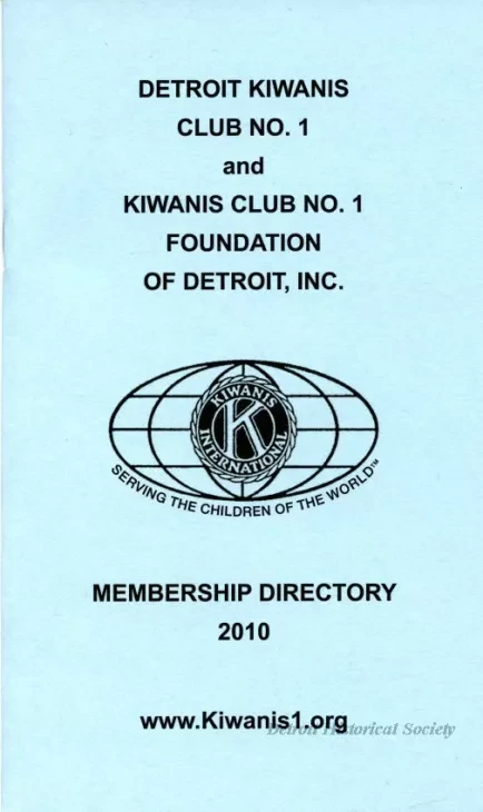 Directory - Detroit Kiwanis Club No. 1 and
Kiwanis Club Foundation of Detroit, Inc.
Membership Directory, 2010