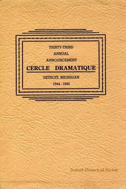 Program - Thirty-Third Annual Announcement, Cercle Dramatique
Detroit, Michigan, 1944-1945