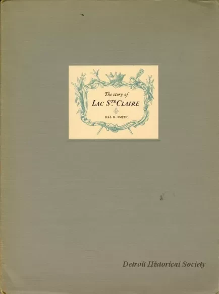 Book - The Story of Lac Ste. Claire - A Paper Read at the Prismatic Club, Detroit, May 8, 1938, by Hal H. Smith
