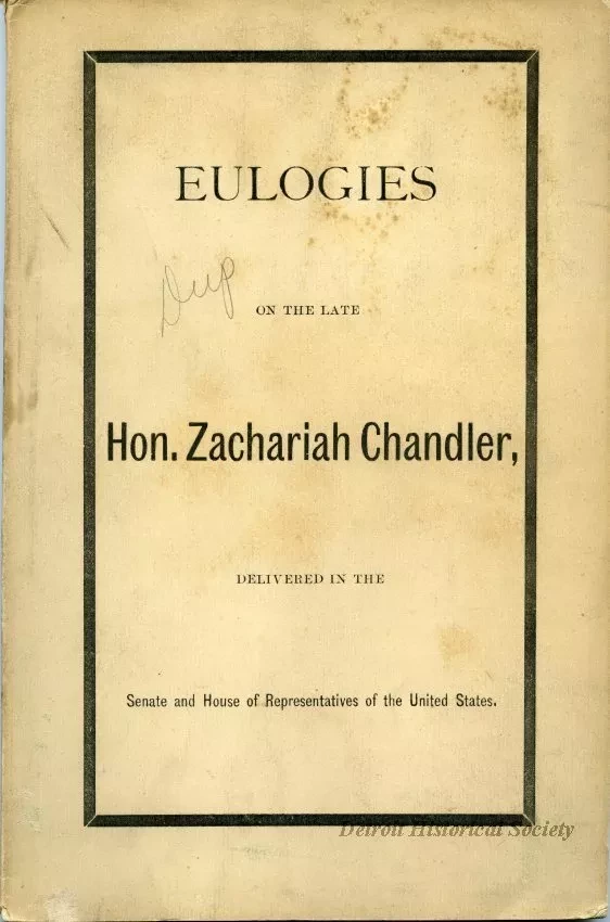 Booklet - Eulogies on the late Hon. Zachariah Chandler Delivered in the Senate and House of Representatives of the United State