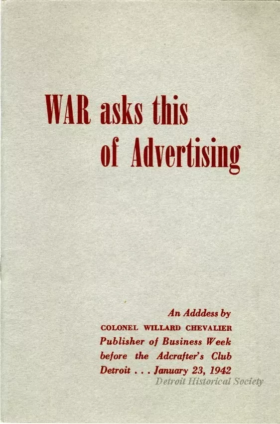 Booklet - War Asks This of Advertising, An Address by Colonel Willard Chevalier, Publisher of Business Week before the Adcrafter's Club Detroit... January 23, 1942