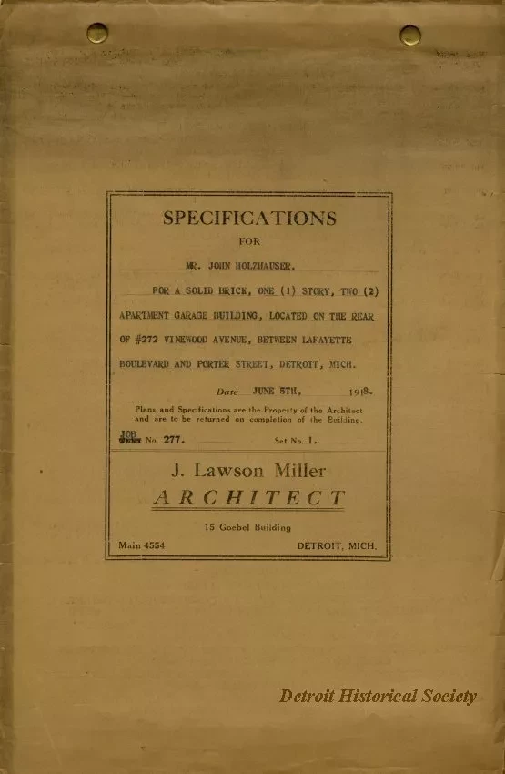 Specification - Specifications for Mr. John Holzhauser for a Solid Brick, One Story, Two Apartment Garage Building Located on the Rear of 272 Vinewood Avenue Between Lafayette Boulevard and Porter Street, Detroit, Michigan.