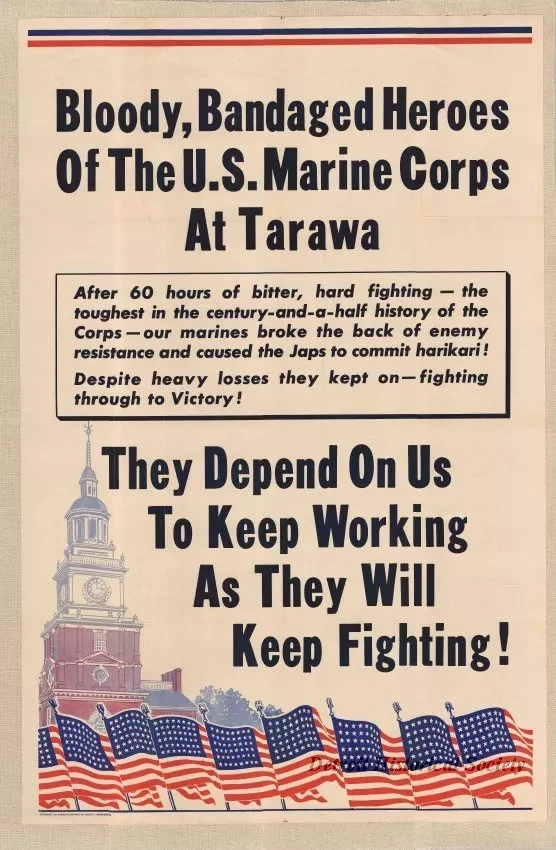Poster - Bloody, Bandaged Heroes of the U.S. Marine Corps at Tarawa - 
They Depend on Us to Keep Working as They Will Keep Fighting