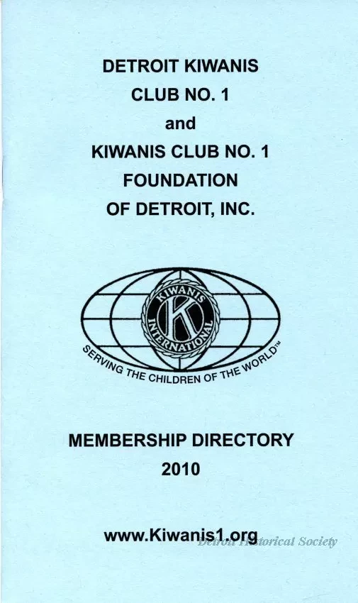 Directory - Detroit Kiwanis Club No. 1 and
Kiwanis Club Foundation of Detroit, Inc.
Membership Directory, 2010