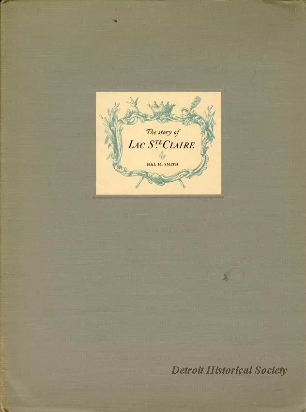 Book - The Story of Lac Ste. Claire - A Paper Read at the Prismatic Club, Detroit, May 8, 1938, by Hal H. Smith